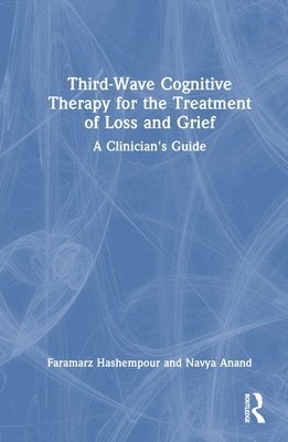 Third-Wave Cognitive Therapy for the Treatment of Loss and Grief 1