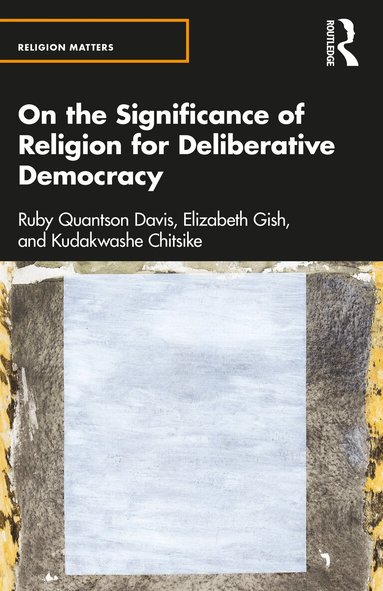 Ruby Quantson Davis, Elizabeth Gish, Kudakwashe Chitsike - On the Significance of Religion for Deliberative Democracy, Häftad