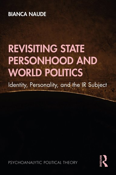 Bianca Naude - Revisiting State Personhood and World Politics, Inbunden