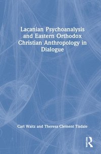 bokomslag Lacanian Psychoanalysis and Eastern Orthodox Christian Anthropology in Dialogue