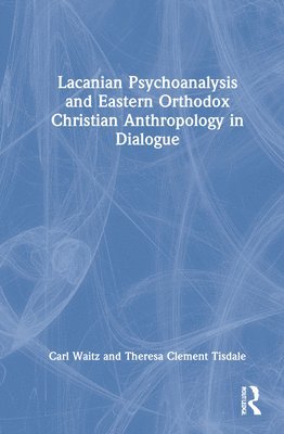 Lacanian Psychoanalysis and Eastern Orthodox Christian Anthropology in Dialogue 1