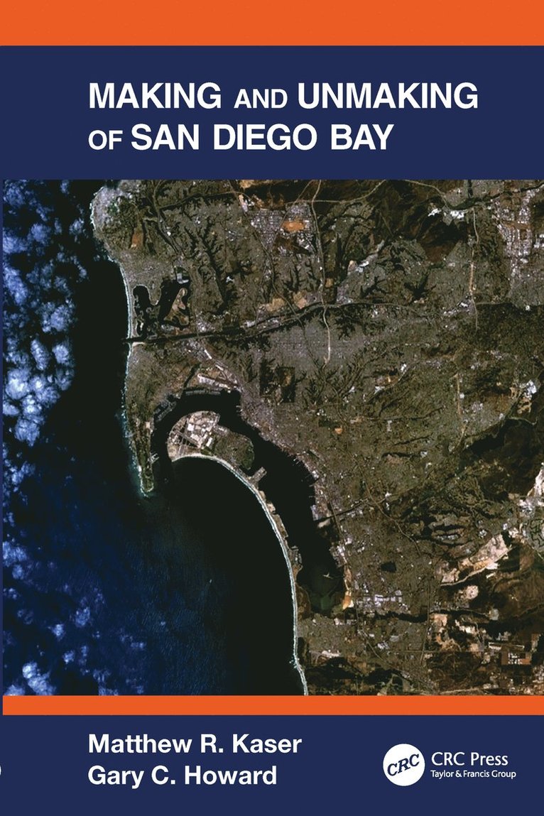 Matthew R. Kaser, Gary C. Howard, USA) Kaser, Matthew R. (Bell & Associates, San Francisco, California, USA) Howard, Gary C. (The Gladstone Institutes, San Francisco, California - Making and Unmaking of San Diego Bay, Häftad