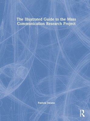 Patricia Swann, USA) Swann, Patricia (Utica University - Illustrated Guide to the Mass Communication Research Project, Inbunden