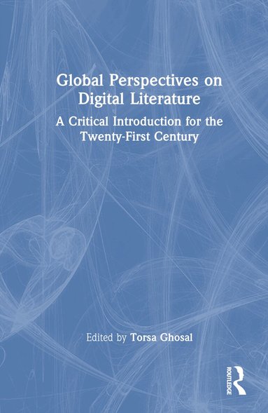 Torsa Ghosal - Global Perspectives on Digital Literature, Inbunden