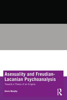 Kevin Murphy, Ireland) Murphy, Kevin (Association for Psychoanalysis and Psychotherapy in Ireland (APPI) - Asexuality and Freudian-Lacanian Psychoanalysis, Häftad
