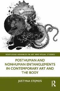 bokomslag Posthuman and Nonhuman Entanglements in Contemporary Art and the Body