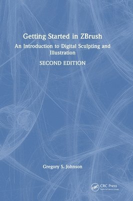 Gregory S. Johnson, USA) Johnson, Gregory S. (Savannah College of Art and Design, Georgia - Getting Started in ZBrush, Inbunden