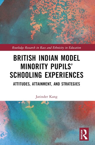 Jatinder Kang - British Indian Model Minority Pupils’ Schooling Experiences, Häftad