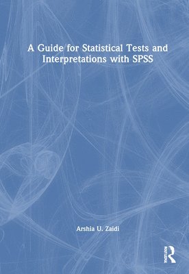 bokomslag Guide for Statistical Tests and Interpretations with SPSS