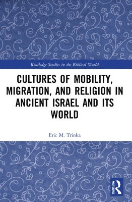 Cultures of Mobility, Migration, and Religion in Ancient Israel and Its World