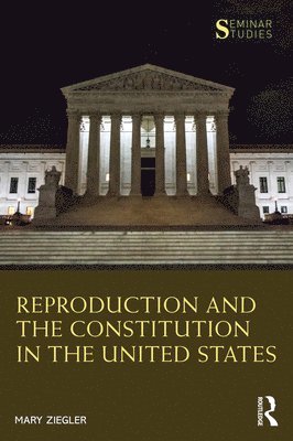 Mary Ziegler - Reproduction and the Constitution in the United States, Inbunden