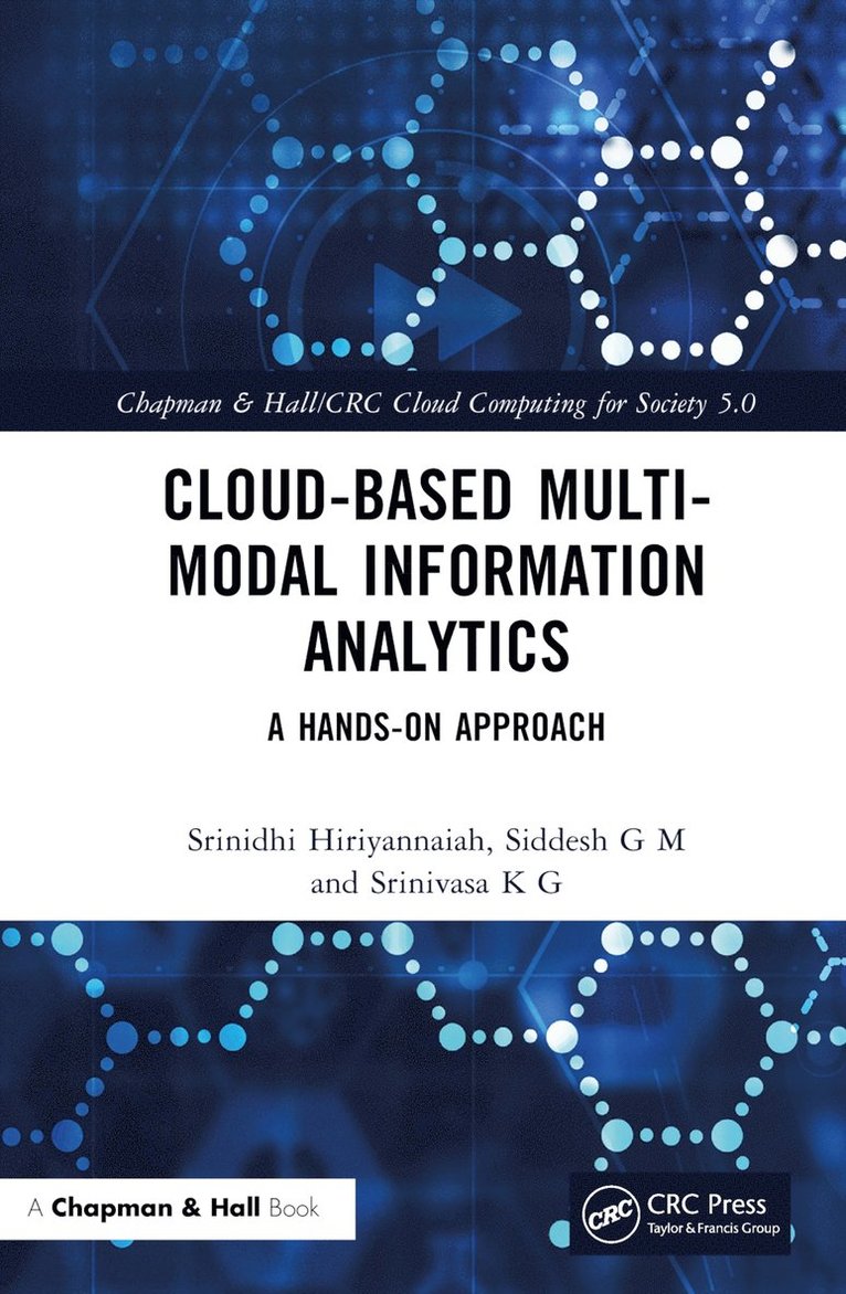 Srinidhi Hiriyannaiah, Siddesh G M, Srinivasa K G, Bangalore) G M, Siddesh (M S Ramaiah Institute of Technology, Chhatisgarh) K G, Srinivasa (DSPM IIIT-Naya Raipur, Siddesh G. M. - Cloud-based Multi-Modal Information Analytics, Inbunden