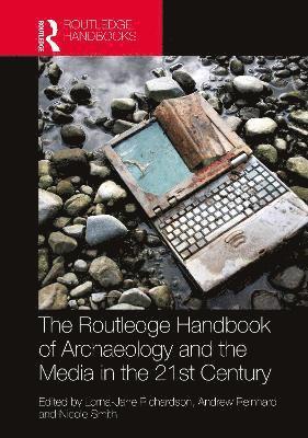 The Routledge Handbook of Archaeology and the Media in the 21st Century 1