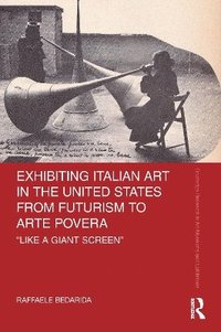 bokomslag Exhibiting Italian Art in the United States from Futurism to Arte Povera