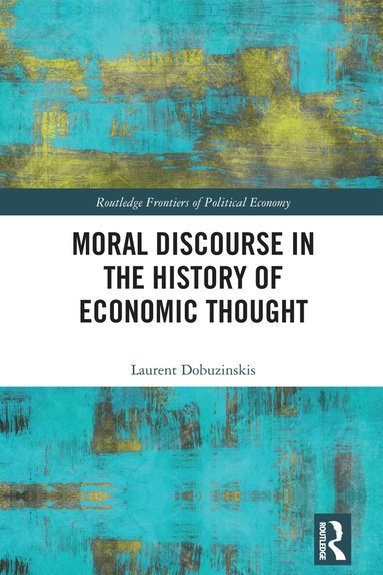 Laurent Dobuzinskis - Moral Discourse in the History of Economic Thought, Häftad