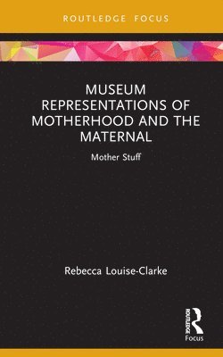 Museum Representations of Motherhood and the Maternal 1