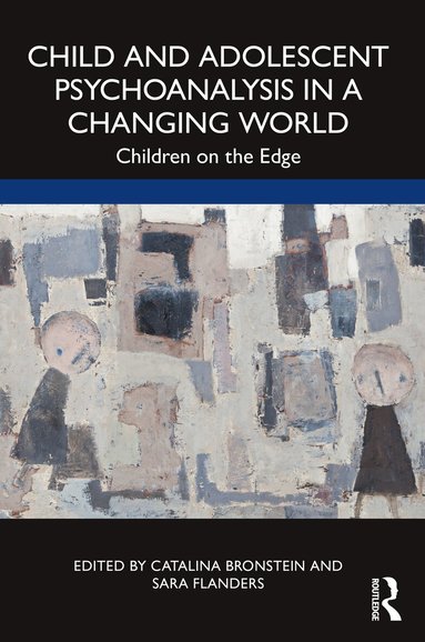Catalina Bronstein, Sara Flanders - Child and Adolescent Psychoanalysis in a Changing World, Häftad