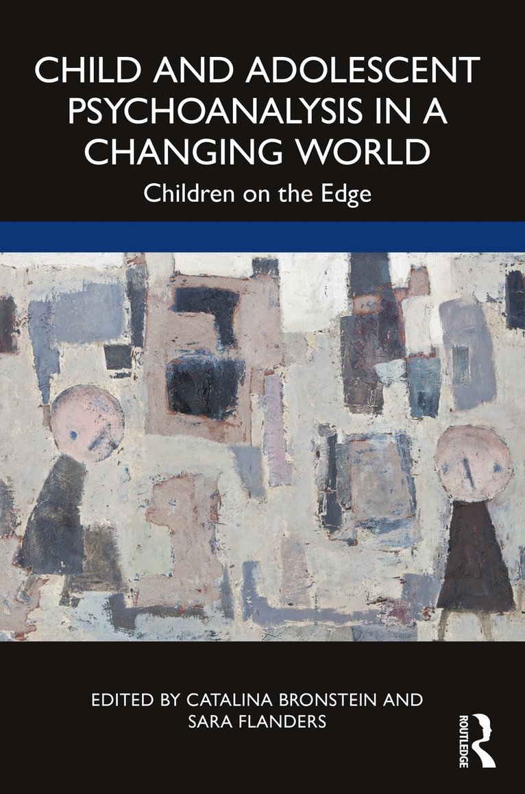 Catalina Bronstein, Sara Flanders, UK) Bronstein, Catalina (British Psychoanalytical Society, UK) Flanders, Sara (British Psychoanalytical Society - Child and Adolescent Psychoanalysis in a Changing World, Häftad