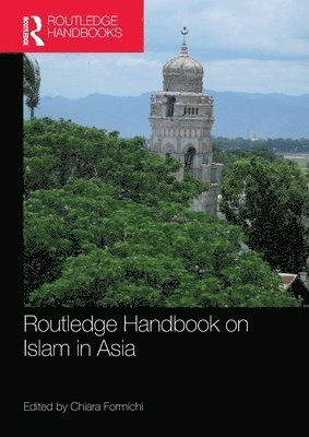Chiara Formichi, USA) Formichi, Chiara (Cornell University - Routledge Handbook on Islam in Asia, Häftad