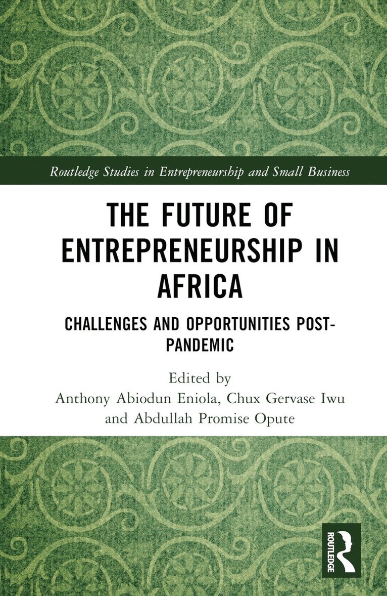 Anthony Abiodun Eniola, Chux Gervase Iwu, Abdullah Promise Opute, Anthony Abiodun (Landmark University) Eniola, Chux Gervase (Cape Peninsula University of Technology) Iwu, Abdullah Promise (GPROM Academic and Management Solutions) Opute - Future of Entrepreneurship in Africa, Inbunden