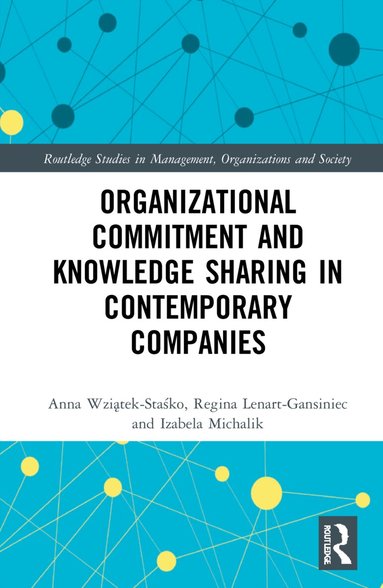 Anna Wziątek-Staśko, Regina Lenart-Gansiniec, Izabela Michalik - Organizational Commitment and Knowledge Sharing in Contemporary Companies, Inbunden