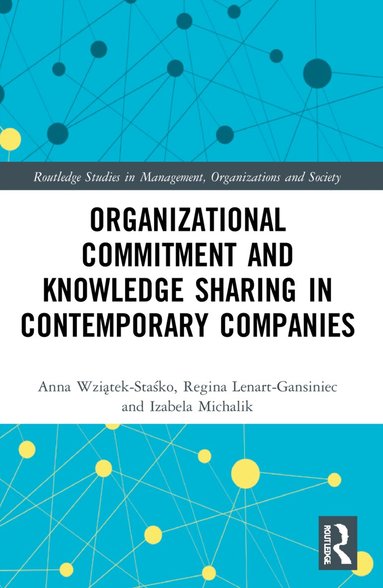 Anna Wziątek-Staśko, Regina Lenart-Gansiniec, Izabela Michalik - Organizational Commitment and Knowledge Sharing in Contemporary Companies, Häftad