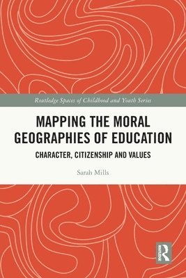 Sarah Mills, UK) Mills, Sarah (Loughborough University - Mapping the Moral Geographies of Education, Häftad