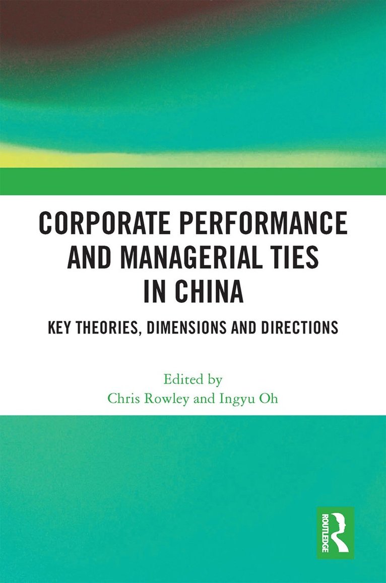 Chris Rowley, Ingyu Oh, UK) Rowley, Chris (Cass Business School, Univ. of London, Japan) Oh, Ingyu (Kansai Gaidai University, Osaka - Corporate Performance and Managerial Ties in China, Häftad