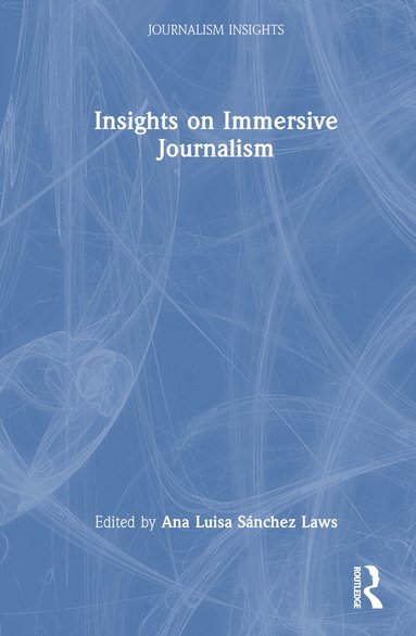 Ana Luisa Sanchez Laws - Insights on Immersive Journalism, Inbunden