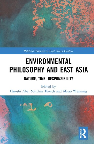 Hiroshi Abe, Matthias Fritsch, Mario Wenning - Environmental Philosophy and East Asia, Inbunden