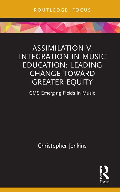 Christopher Jenkins - Assimilation v. Integration in Music Education, Inbunden