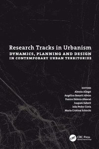 bokomslag Research Tracks in Urbanism: Dynamics, Planning and Design in Contemporary Urban Territories