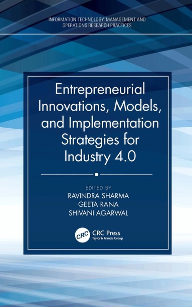 Ravindra Sharma, Geeta Rana, Shivani Agarwal - Entrepreneurial Innovations, Models, and Implementation Strategies for Industry 4.0, Inbunden