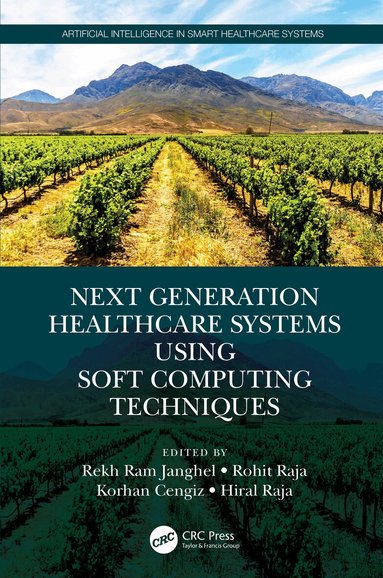 Rekh Ram Janghel, Rohit Raja, Korhan Cengiz, Hiral Raja - Next Generation Healthcare Systems Using Soft Computing Techniques, Inbunden