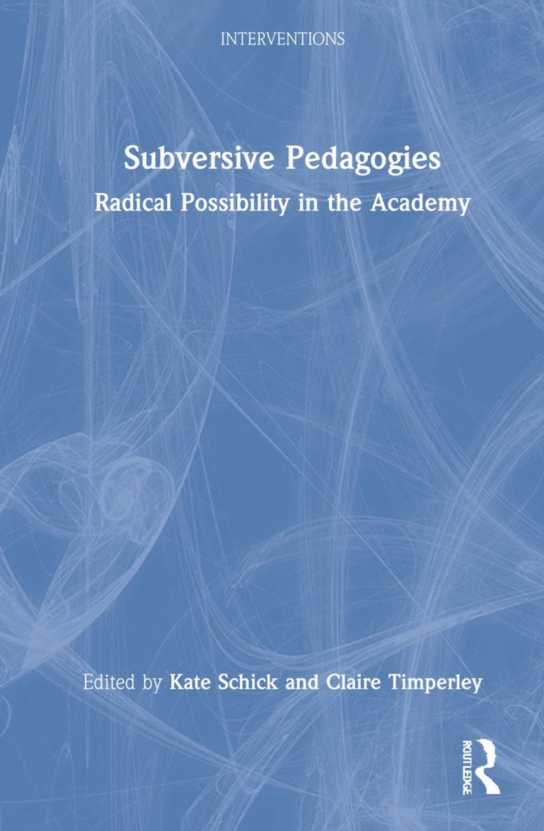 Kate Schick, Claire Timperley, NZ.) Schick, Kate (Te Herenga Waka—Victoria University of Wellington, NZ.) Timperley, Claire (Te Herenga Waka—Victoria University of Wellington - Subversive Pedagogies, Inbunden