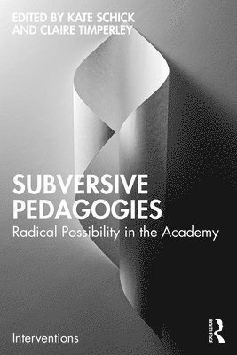 Kate Schick, Claire Timperley, NZ.) Schick, Kate (Te Herenga Waka—Victoria University of Wellington, NZ.) Timperley, Claire (Te Herenga Waka—Victoria University of Wellington - Subversive Pedagogies, Häftad