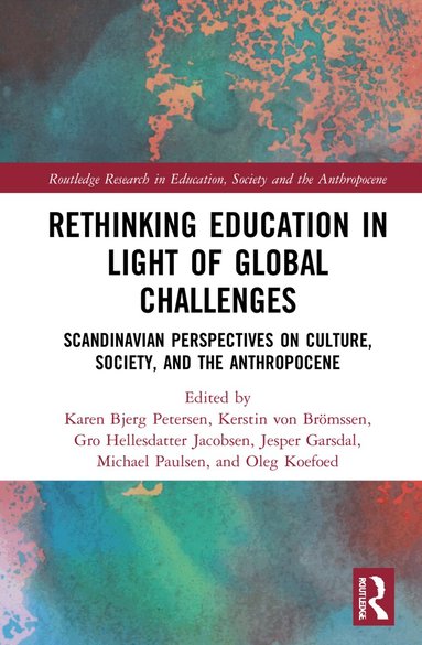 Karen Bjerg Petersen, Kerstin von Brömssen, Gro Hellesdatter Jacobsen, Jesper Garsdal, Michael Paulsen, Oleg Koefoed - Rethinking Education in Light of Global Challenges, Inbunden