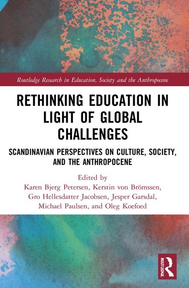 Karen Bjerg Petersen, Kerstin von Brömssen, Gro Hellesdatter Jacobsen, Jesper Garsdal, Michael Paulsen, Oleg Koefoed - Rethinking Education in Light of Global Challenges, Häftad