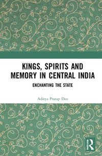 bokomslag Kings, Spirits and Memory in Central India