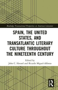 bokomslag Spain, the United States, and Transatlantic Literary Culture throughout the Nineteenth Century