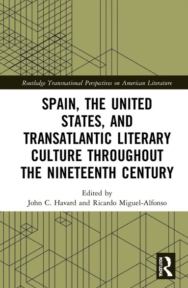 John C. Havard, Ricardo Miguel-Alfonso - Spain, the United States, and Transatlantic Literary Culture throughout the Nineteenth Century, Inbunden