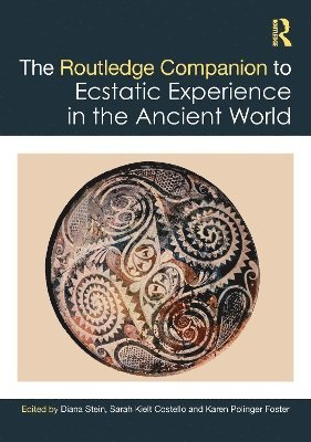 Diana Stein, Sarah Kielt Costello, Karen Polinger Foster - Routledge Companion to Ecstatic Experience in the Ancient World, Häftad