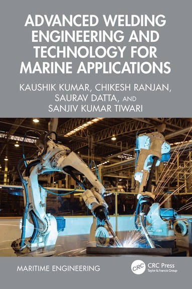 Kaushik Kumar, Chikesh Ranjan, Saurav Datta, Sanjiv Kumar Tiwari - Advanced Welding Engineering and Technology for Marine Applications, Inbunden