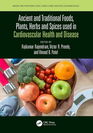 Rajkumar Rajendram, Victor Preedy, Vinood Patel - Ancient and Traditional Foods, Plants, Herbs and Spices used in Cardiovascular Health and Disease, Inbunden