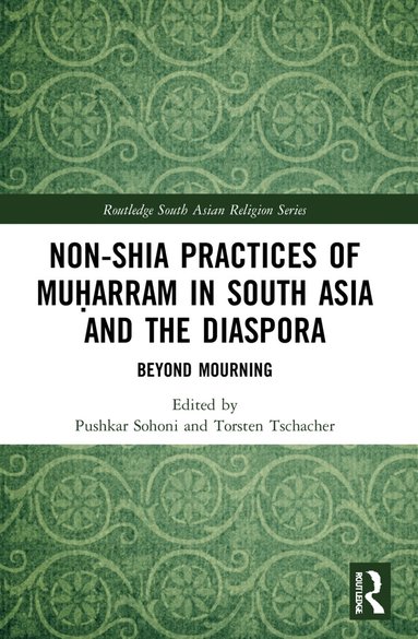 Pushkar Sohoni, Torsten Tschacher - Non-Shia Practices of Muḥarram in South Asia and the Diaspora, Häftad