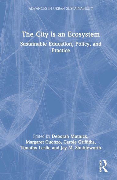 Deborah Mutnick, Margaret Cuonzo, Carole Griffiths, Timothy Leslie, Jay M. Shuttleworth - City is an Ecosystem, Inbunden