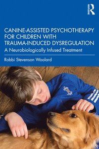 bokomslag Canine-Assisted Psychotherapy for Children with Trauma-Induced Dysregulation
