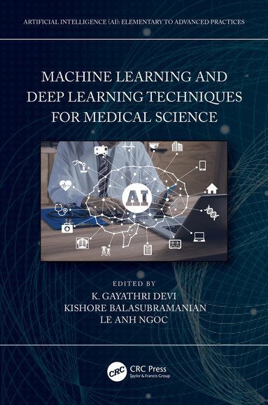 K. Gayathri Devi, Kishore Balasubramanian, Le Anh Ngoc - Machine Learning and Deep Learning Techniques for Medical Science, Häftad