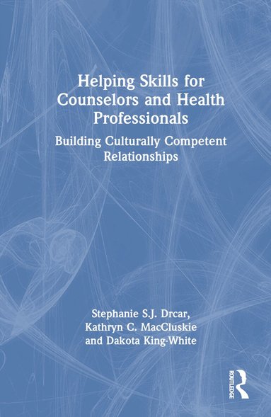 Stephanie S. J. Drcar, Kathryn C. MacCluskie, Dakota King-White - Helping Skills for Counselors and Health Professionals, Inbunden