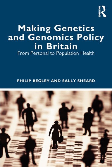 Philip Begley, Sally Sheard - Making Genetics and Genomics Policy in Britain, Häftad